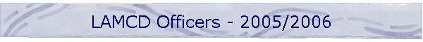 LAMCD Officers - 2005/2006