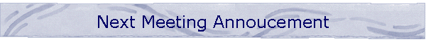 Next Meeting Annoucement
