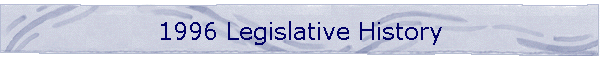 1996 Legislative History