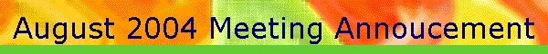August 2004 Meeting Annoucement