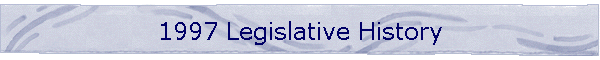 1997 Legislative History