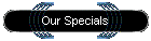 Our Specials