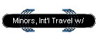 Minors, Int'l Travel w/
