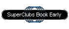 SuperClubs Book Early