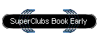 SuperClubs Book Early