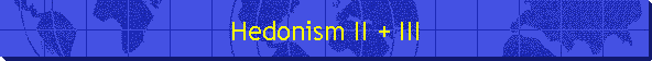 Hedonism II + III