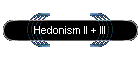 Hedonism II + III