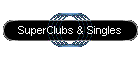 SuperClubs & Singles
