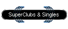 SuperClubs & Singles